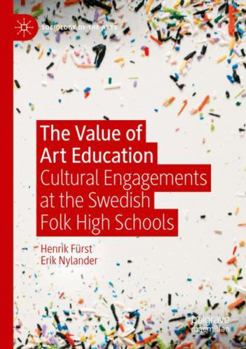 Paperback The Value of Art Education: Cultural Engagements at the Swedish Folk High Schools Book