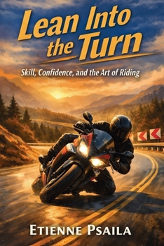 Paperback Lean Into the Turn: Skill, Confidence, and the Art of Riding Book
