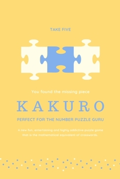 Paperback You found the missing piece: Kakuro: Perfect for the Number Puzzle Guru - 50 Puzzles with visual instructions and solutions Book
