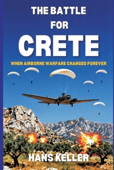 The Battle for Crete: When Airborne Warfare Changed Forever