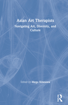 Hardcover Asian Art Therapists: Navigating Art, Diversity, and Culture Book