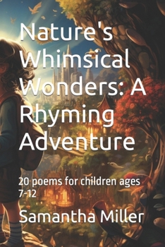 Paperback Nature's Whimsical Wonders: A Rhyming Adventure: 20 poems for children ages 7-12 Book