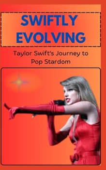 Paperback SWIFTLY EVOLVING Taylor Swift's Journey to Pop Stardom Book