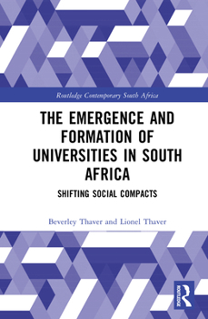 The Emergence and Formation of Universities in South Africa: Shifting Social Compacts (Routledge Contemporary South Africa)