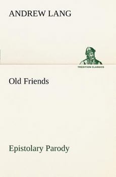 Old Friends: Essays in Epistolary Parody