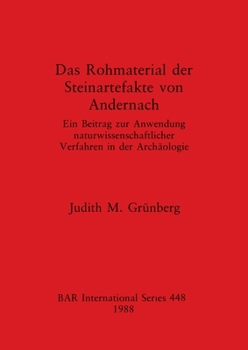 Paperback Das Rohmaterial der Steinartefakte von Andernach: Ein Beitrag zur Anwendung naturwissenschaftlicher Verfahren in der Archäologie [German] Book