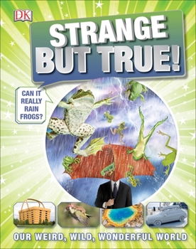 Hardcover Strange But True!: Our Weird, Wild, Wonderful World Book