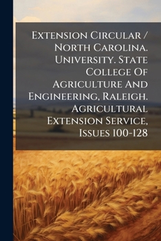 Extension Circular / North Carolina. University. State College Of Agriculture And Engineering, Raleigh. Agricultural Extension Service, Issues 100-128...