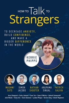 Paperback How To Talk To Strangers: To Decrease Anxiety, Build Confidence, and Make a Bigger Difference in the World Book