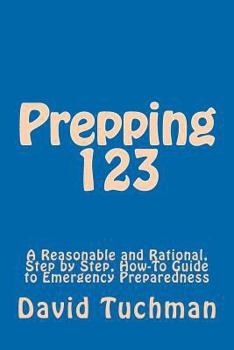 Paperback Prepping 123: A Reasonable and Rational, Step by Step, How-To Guide to Emergency Preparedness Book