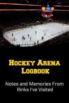 Paperback Hockey Arena Logbook: Notes and Memories from Rinks I've Visited Book