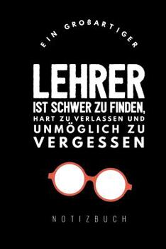 Paperback Ein Grossartiger Lehrer Ist Schwer Zu Finden, Hart Zu Verlassen Und Unmöglich Zu Vergessen Notizbuch: A5 Notizbuch liniert als Geschenk für Lehrer - A [German] Book