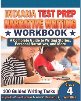 Paperback INDIANA TEST PREP Narrative Writing Workbook Grade 4: A Complete Guide to Writing Stories, Personal Narratives, and More Book