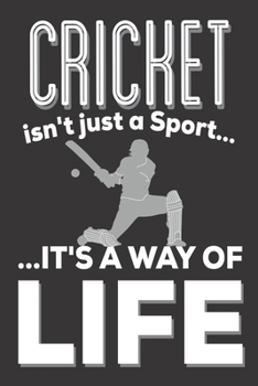 Cricket Isn't Just A Sport It's A Way Of Life: Cricket Gifts for Men: Cute Blank lined Notebook Journal to Write in for Cricket fans and Players