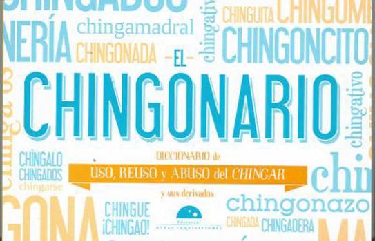 Paperback El Chingonario: Diccionario de Uso, Reuso y Abuso del Chinga y Sus Derivados [Spanish] Book