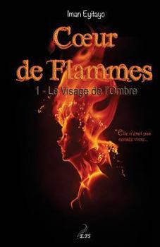 Paperback Coeur de Flammes, Tome 1: Le Visage de l'Ombre (Volume 1) (French Edition) [French] Book