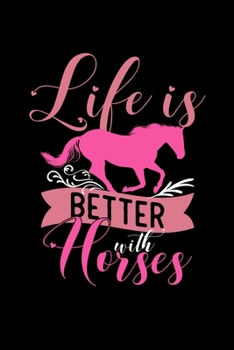 Life Is Better With Horses: 110 Pages Notebook/Journal