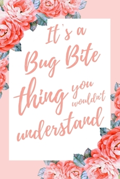 It's a Bug Bite Thing You Wouldn't Understand: 6x9" Lined Notebook/Journal Funny Gift Idea