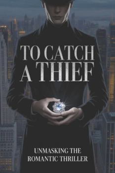 Paperback To Catch a Thief: Unmasking the Romantic Thriller Book
