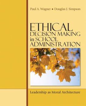 Hardcover Ethical Decision Making in School Administration: Leadership as Moral Architecture Book