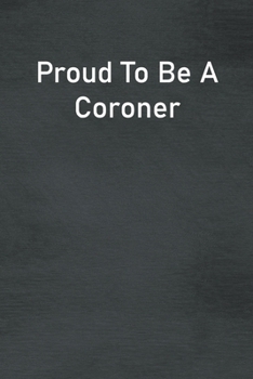 Paperback Proud To Be A Coroner: Lined Notebook For Men, Women And Co Workers Book
