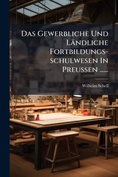 Paperback Das Gewerbliche Und Ländliche Fortbildungs-schulwesen In Preussen ...... [German] Book