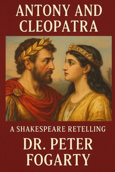 Paperback Antony and Cleopatra: A Shakespeare Retelling by Dr. Peter Fogarty Book