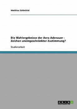 Paperback Die Wahlergebnisse der Aera Adenauer - Zeichen uneingeschränkter Zustimmung? [German] Book