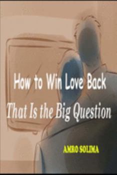 How to Win Love Back: That Is the Big Question