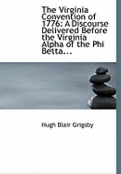 Paperback The Virginia Convention of 1776: A Discourse Delivered Before the Virginia Alpha of the Phi Betta... (Large Print Edition) [Large Print] Book