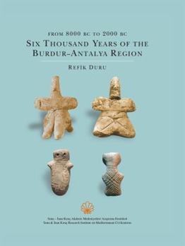 Hardcover From 8000 BC to 2000 BC: Six Thousand Years of the Burdur - Antalya Region Book