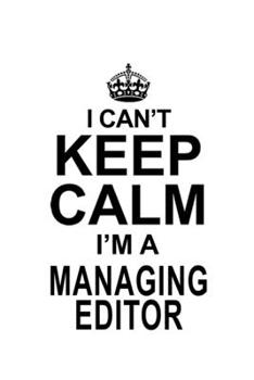 Paperback I Can't Keep Calm I'm A Managing Editor: Awesome Managing Editor Notebook, Journal Gift, Diary, Doodle Gift or Notebook - 6 x 9 Compact Size- 109 Blan Book