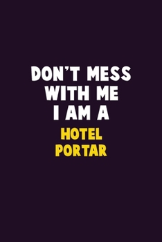 Paperback Don't Mess With Me, I Am A Hotel Portar: 6X9 Career Pride 120 pages Writing Notebooks Book