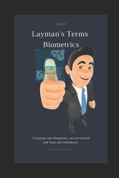 Paperback Layman's Terms Biometrics: A Journey into Biometrics, Access Control and Time and Attendance Book