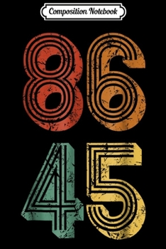 Composition Notebook: Anti Trump 86 45 resist no Donald retro gift  Journal/Notebook Blank Lined Ruled 6x9 100 Pages