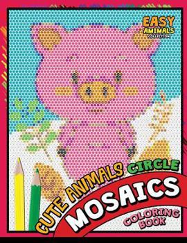 Paperback Cute Animals Circle Mosaics Coloring Book: Colorful Animals Coloring Pages Color by Number Puzzle Book