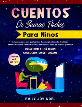 Paperback CUENTOS DE BUENAS NOCHES PARA NI?OS 3 libros en 1: Incluye Consejos Para Que Tus Hijos Duerman Placidamente. Ay?dalos a Sentirse Tranquilos Y Reducir [Spanish] Book