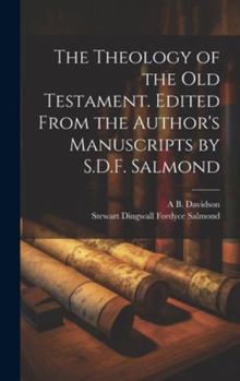 Hardcover The Theology of the Old Testament. Edited From the Author's Manuscripts by S.D.F. Salmond Book