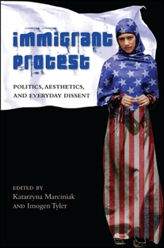 Immigrant Protest: Politics, Aesthetics, and Everyday Dissent - Book  of the SUNY Series: Praxis: Theory in Action