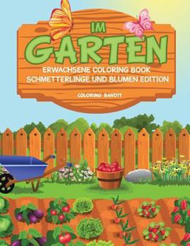Paperback Im Garten: Erwachsene Coloring Book Schmetterlinge und Blumen Edition [German] Book
