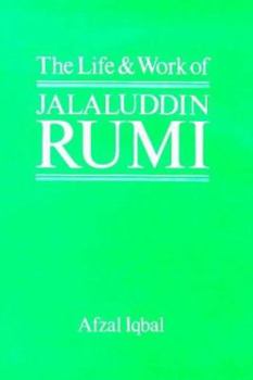 The Life and Work of Maulana Jalal-ud-Din Rumi