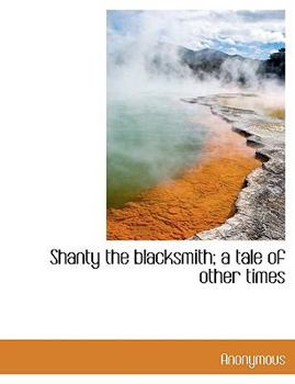 Shanty the Blacksmith; a Tale of Other Times