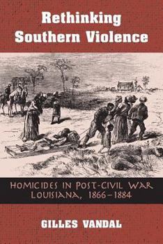 Paperback Rethinking Southern Violence: Homicides in Post-Civil War Louisiana, 1 Book