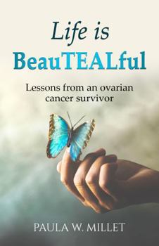 Paperback Life is BeauTEALful: Lessons from an Ovarian Cancer Survivor Book