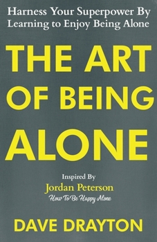 Paperback The Art of Being Alone: Harness Your Superpower By Learning to Enjoy Being Alone Inspired By Jordan Peterson Book