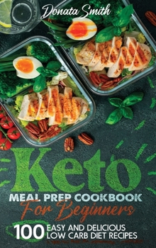 Hardcover Keto meal prep cookbook for beginners: 100 Easy and delicious low carb diet recipes Book