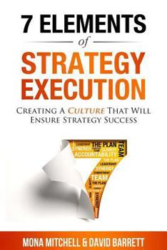 Paperback The 7 Elements of Strategy Execution: Creating a Culture That Will Ensure Strategy Succes Book