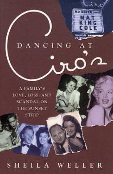 Hardcover Dancing at Ciro's: A Family's Love, Loss, and Scandal on the Sunset Strip Book