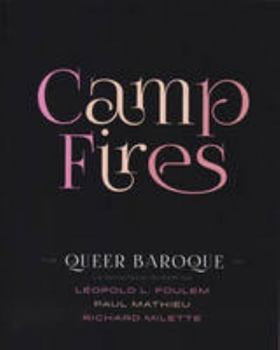 Paperback Camp Fires: The Queer Baroque of Leopold L. Foulem, Paul Mathieu and Richard Milette (English and French Edition) Book