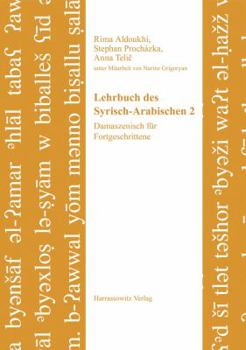 Paperback Lehrbuch Des Syrisch-Arabischen 2: Damaszenisch Fur Fortgeschrittene. Unter Mitarbeit Von Narine Grigoryan [Arabic] Book